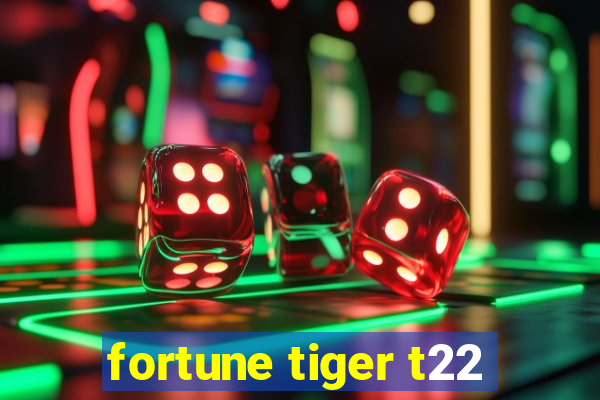 fortune tiger t22